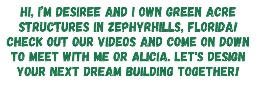 GreenAcreStructures is located at 4639 Bough Rd, Zephyrhills, Florida.  Come visit us for a free design quote on your next dream building.